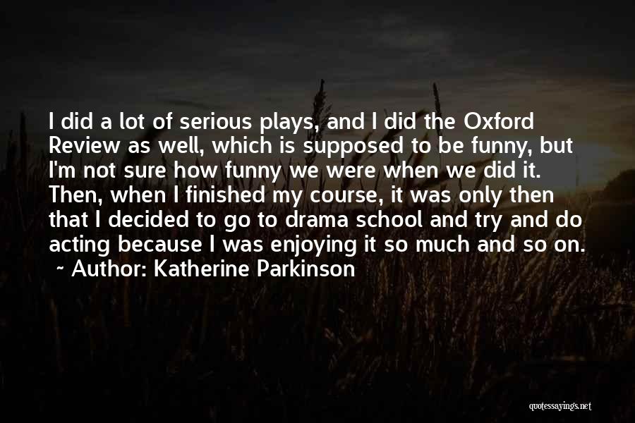 Funny Parkinson Quotes By Katherine Parkinson