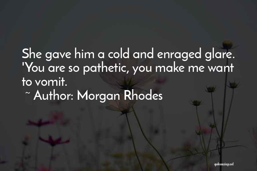 Funny Pathetic Quotes By Morgan Rhodes