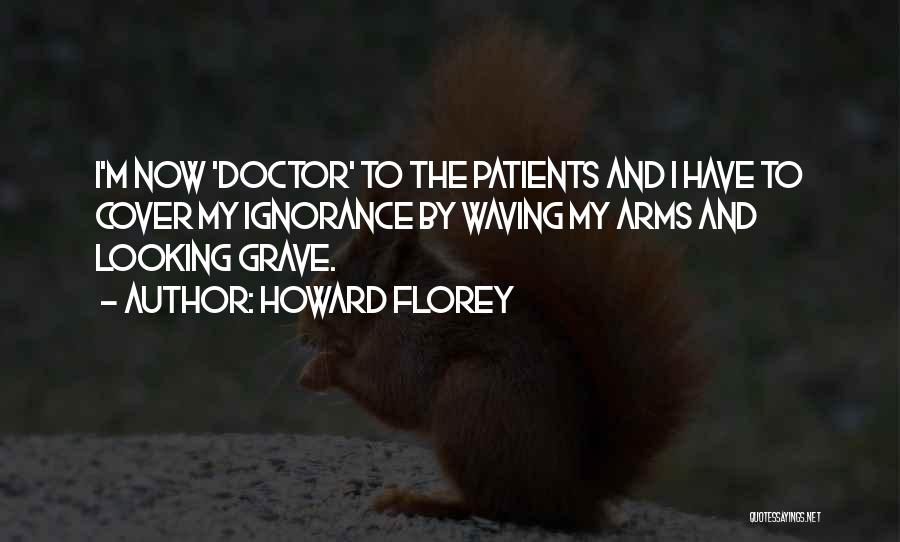 Funny Patients Quotes By Howard Florey