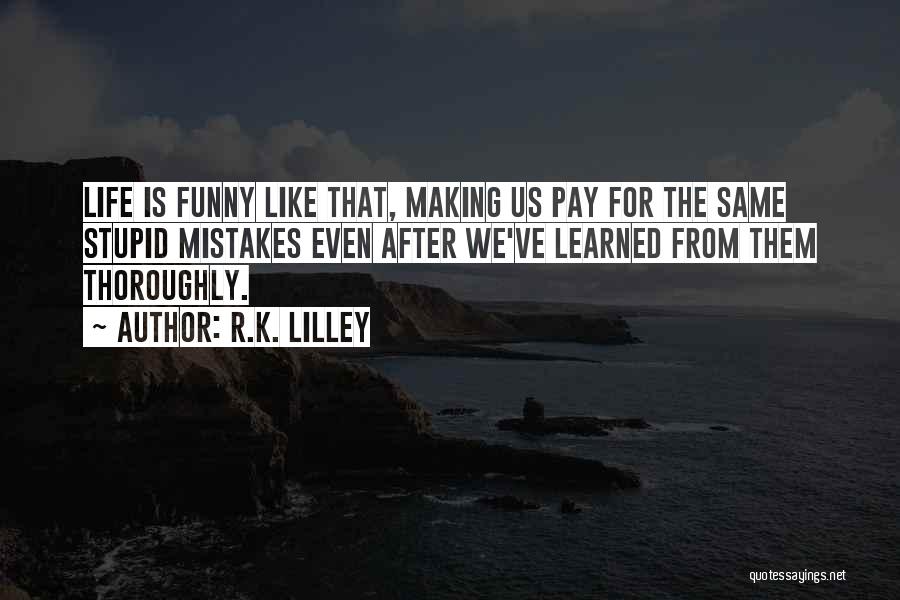 Funny Pay Me Quotes By R.K. Lilley