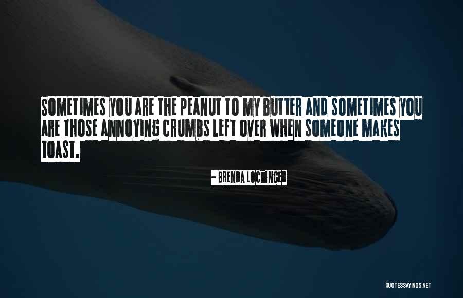 Funny Peanut Quotes By Brenda Lochinger Funny Peanut Quotes By Brenda Lochinger