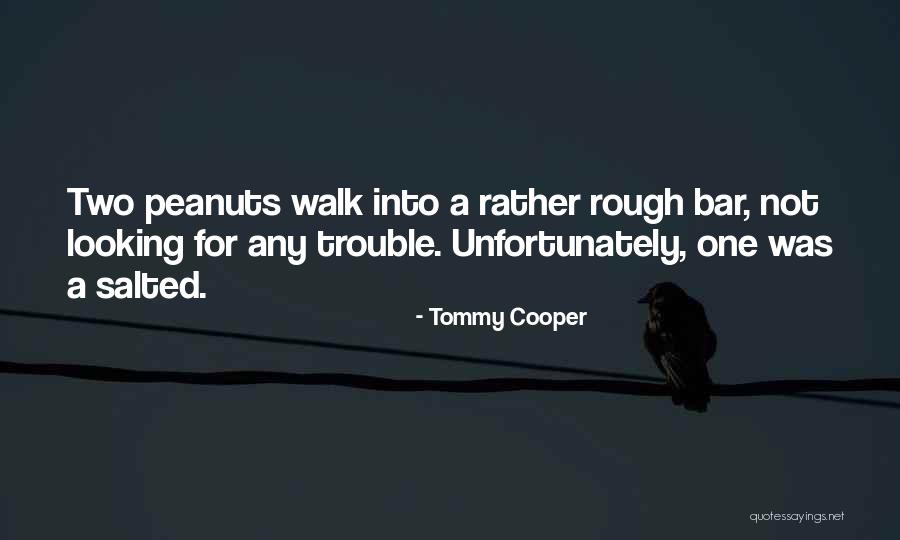 Funny Peanuts Quotes By Tommy Cooper Funny Peanuts Quotes By Tommy Cooper