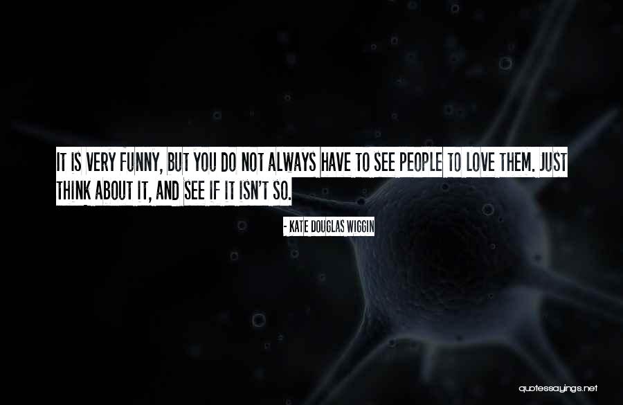 Funny People Quotes By Kate Douglas Wiggin Funny People Quotes By Kate Douglas Wiggin