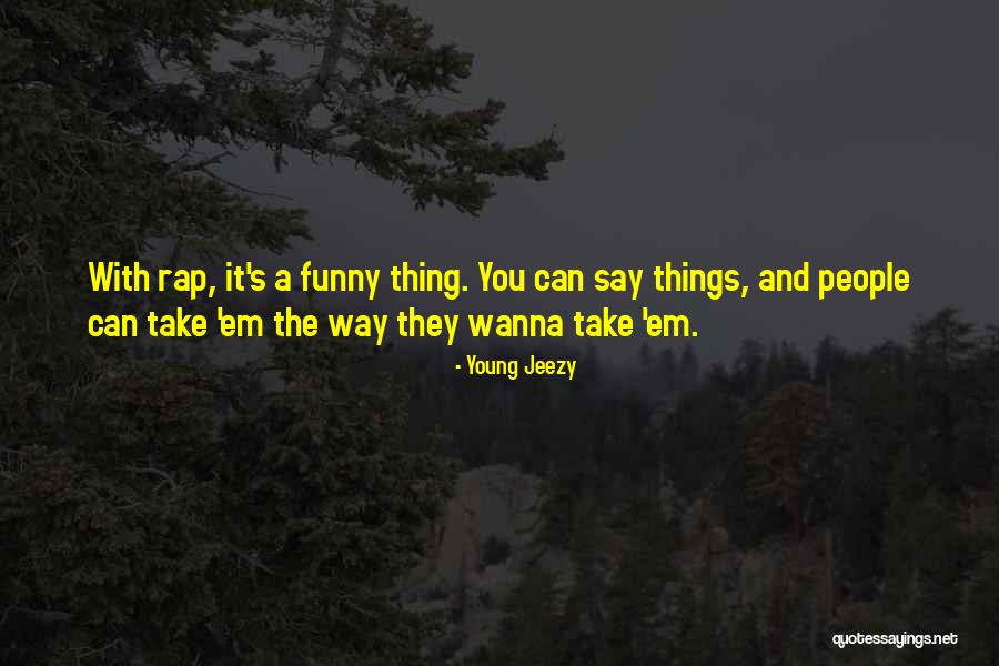 Funny People Quotes By Young Jeezy Funny People Quotes By Young Jeezy