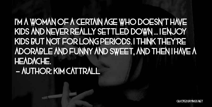 Funny Periods Quotes By Kim Cattrall