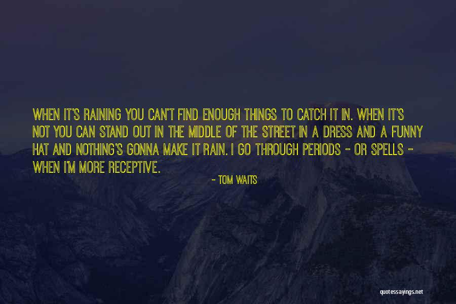 Funny Periods Quotes By Tom Waits