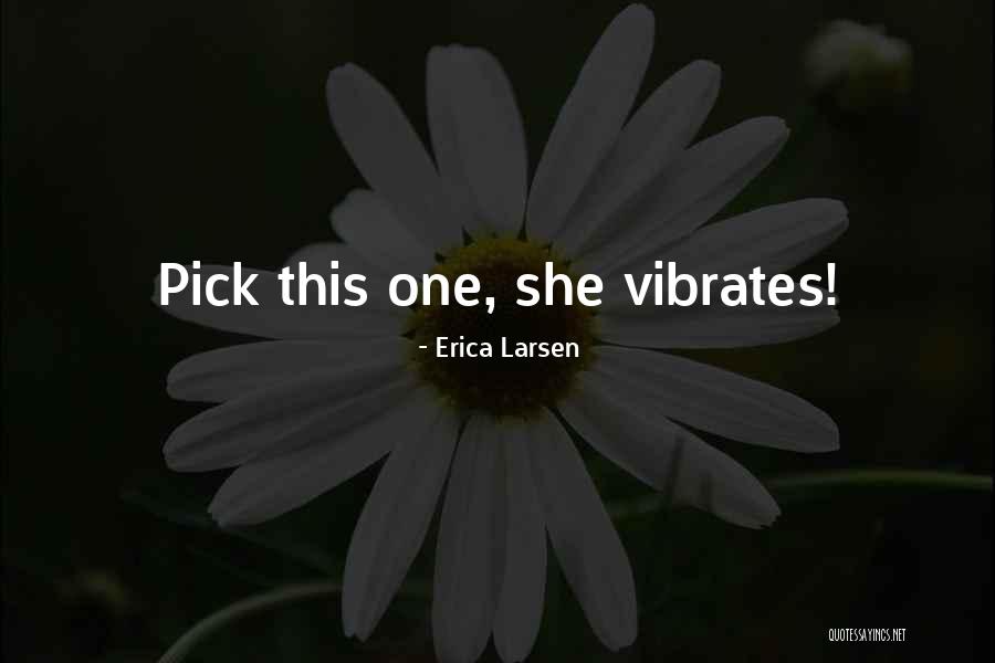 Funny Pick You Up Quotes By Erica Larsen Funny Pick You Up Quotes By Erica Larsen