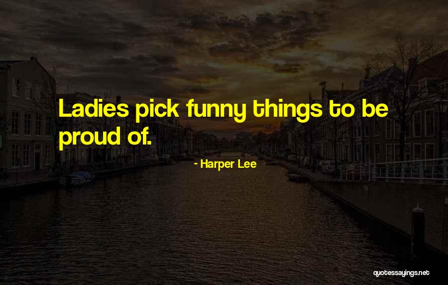 Funny Pick You Up Quotes By Harper Lee