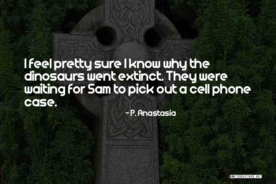 Funny Pick You Up Quotes By P. Anastasia Funny Pick You Up Quotes By P. Anastasia