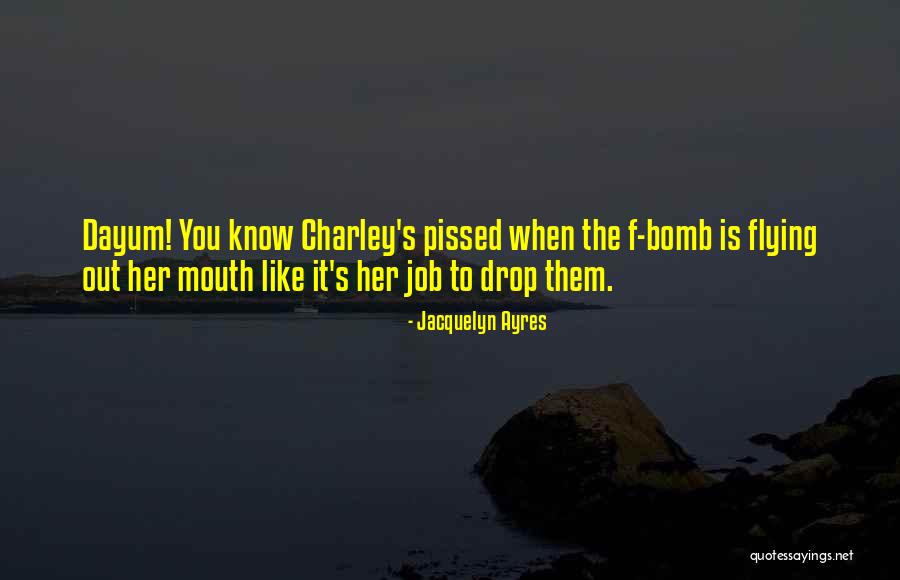 Funny Pissed Up Quotes By Jacquelyn Ayres Funny Pissed Up Quotes By Jacquelyn Ayres