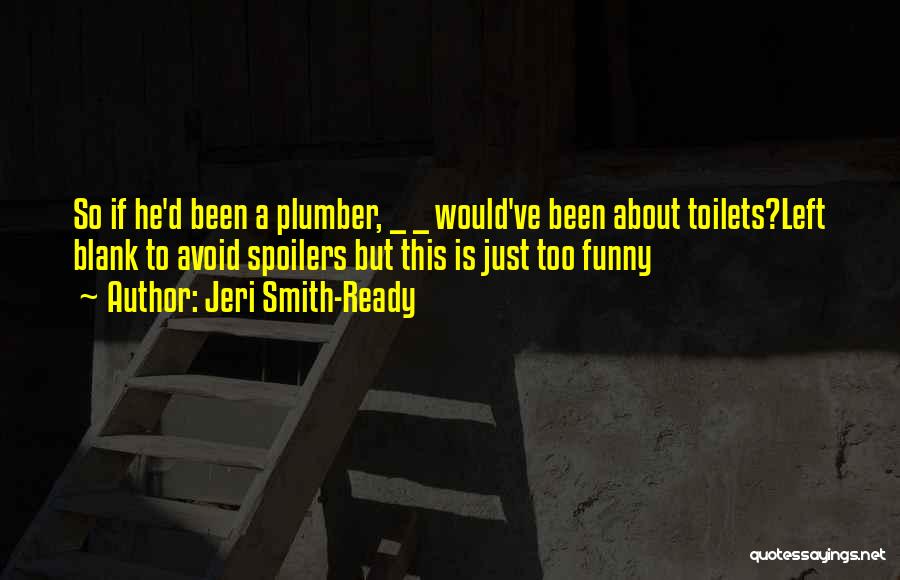 Funny Plumber Quotes By Jeri Smith-Ready