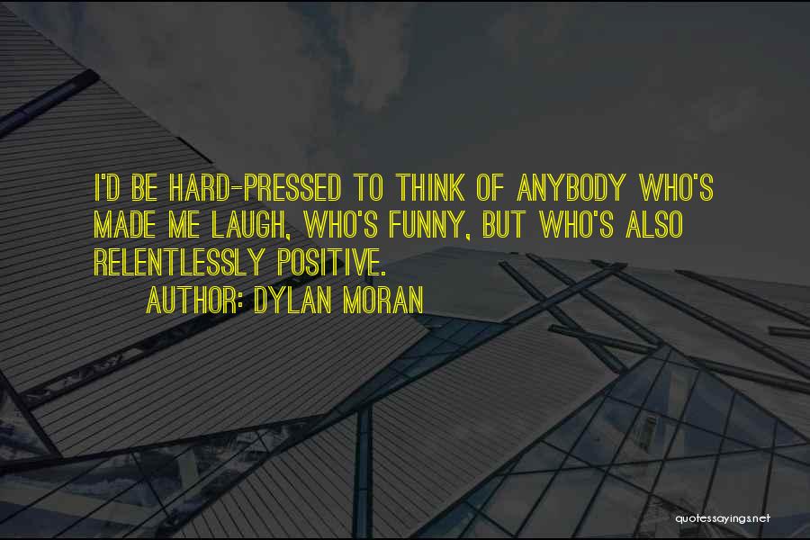 Funny Positive Quotes By Dylan Moran