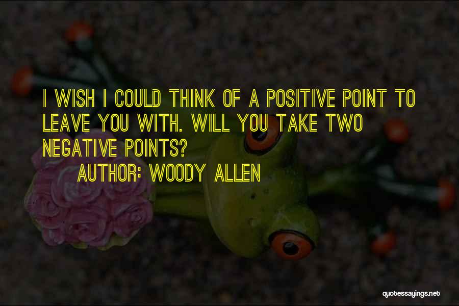 Funny Positive Quotes By Woody Allen