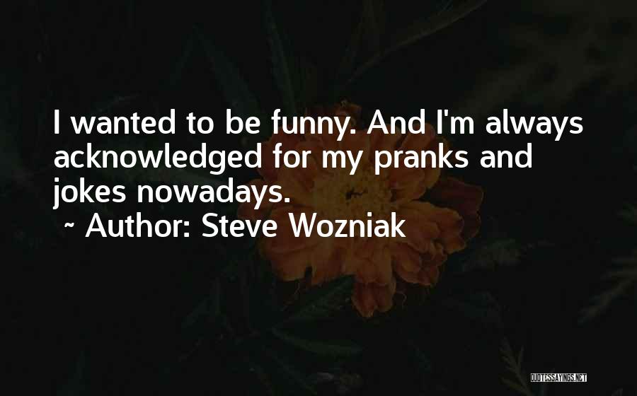 Funny Pranks Quotes By Steve Wozniak