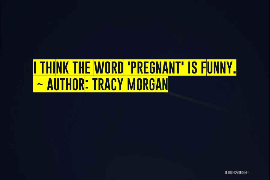 Funny Pregnant Quotes By Tracy Morgan