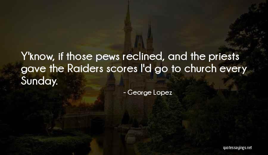 Funny Priests Quotes By George Lopez