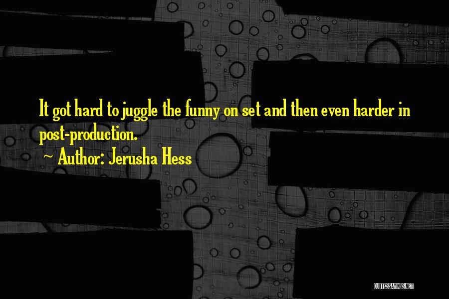 Funny Production Quotes By Jerusha Hess