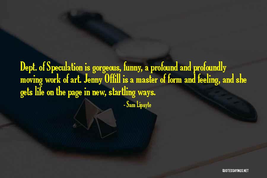 Funny Profound Quotes By Sam Lipsyte Funny Profound Quotes By Sam Lipsyte