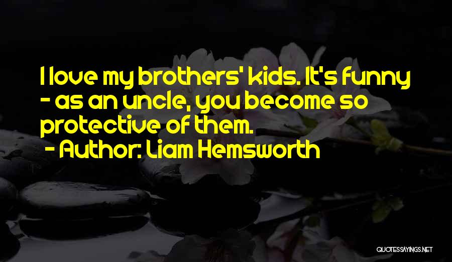 Funny Protective Quotes By Liam Hemsworth