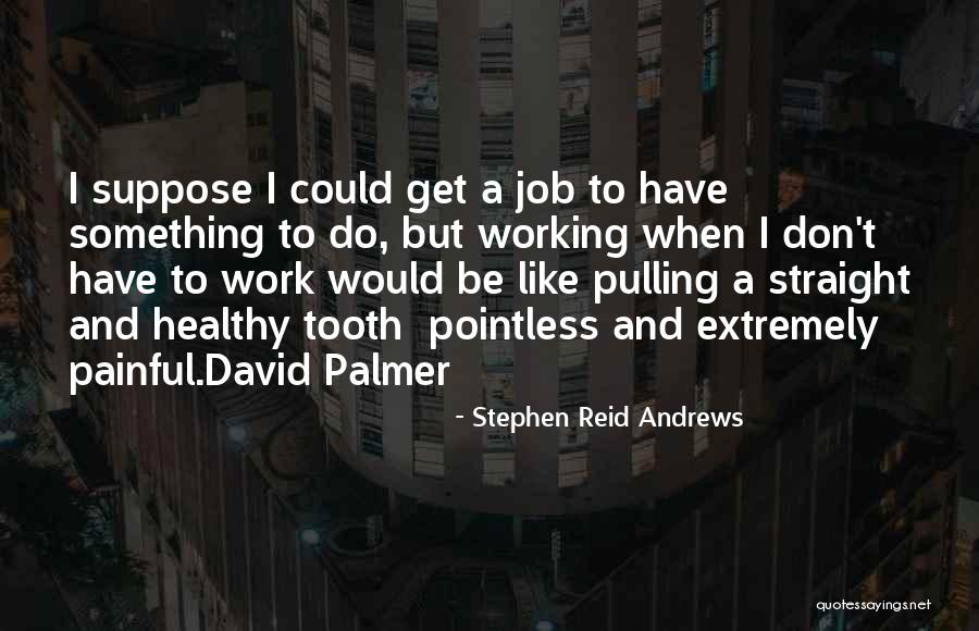 Funny Pulling Quotes By Stephen Reid Andrews