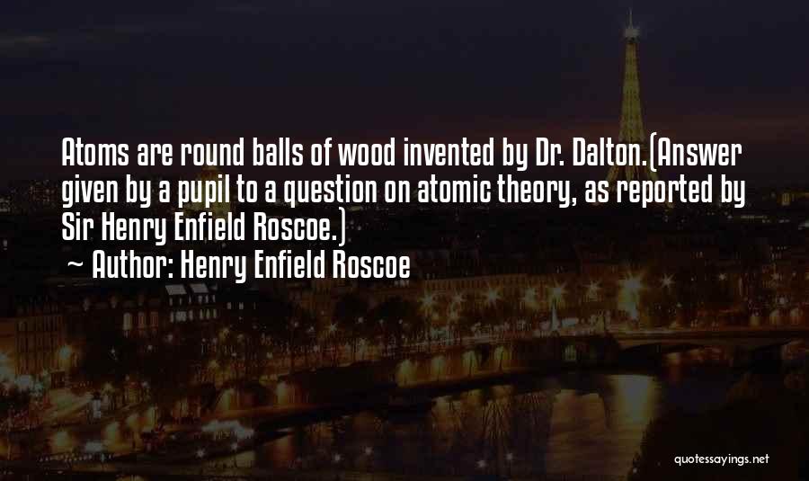 Funny Pupil Quotes By Henry Enfield Roscoe