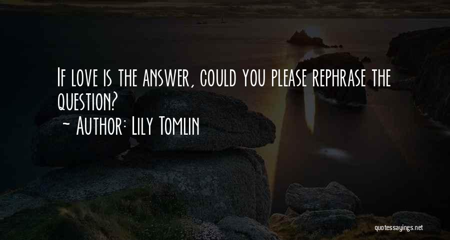 Funny Question Answer Quotes By Lily Tomlin