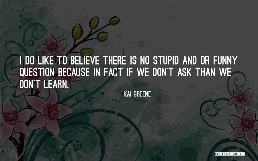 Funny Question Quotes By Kai Greene Funny Question Quotes By Kai Greene