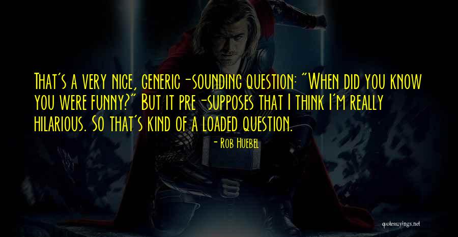 Funny Question Quotes By Rob Huebel Funny Question Quotes By Rob Huebel