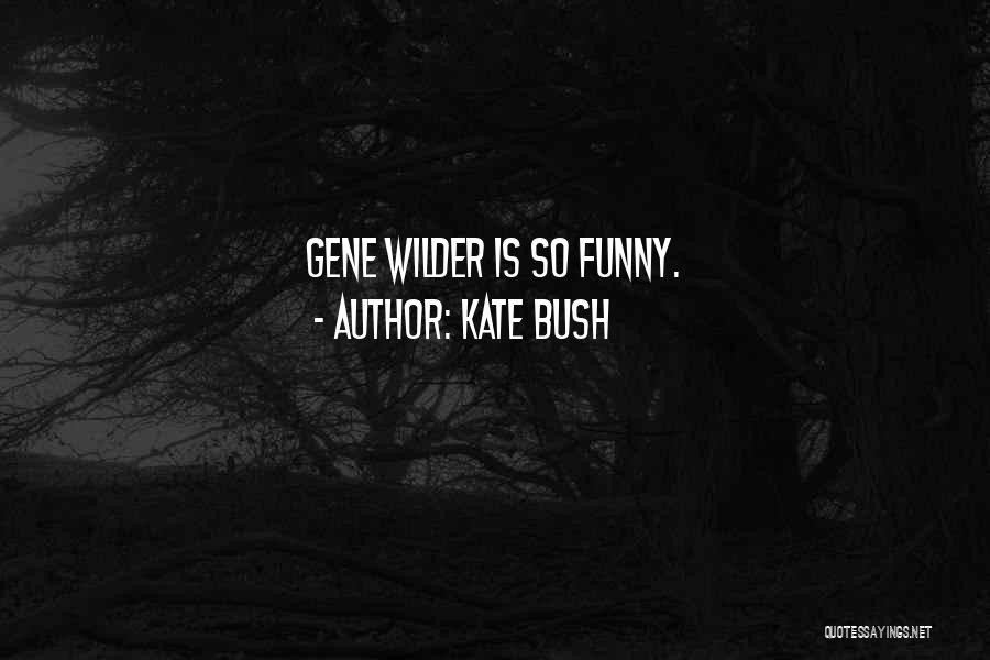 Funny Quotes By Kate Bush