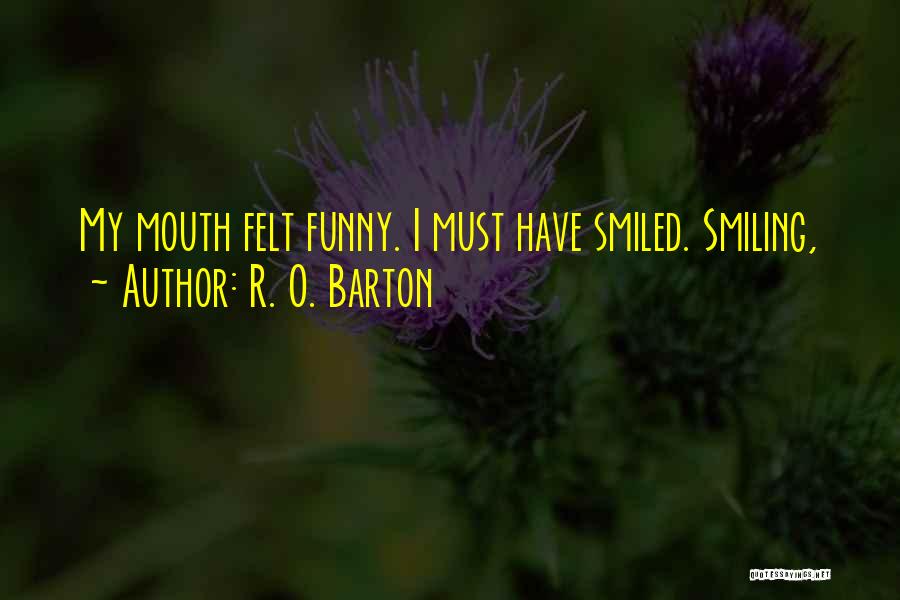 Funny R&r Quotes By R. O. Barton