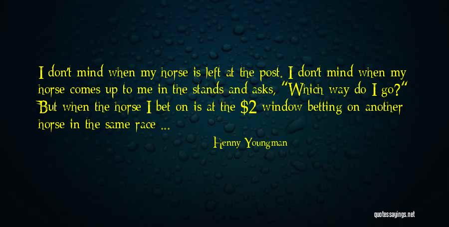 Funny Race Horse Quotes By Henny Youngman Funny Race Horse Quotes By Henny Youngman