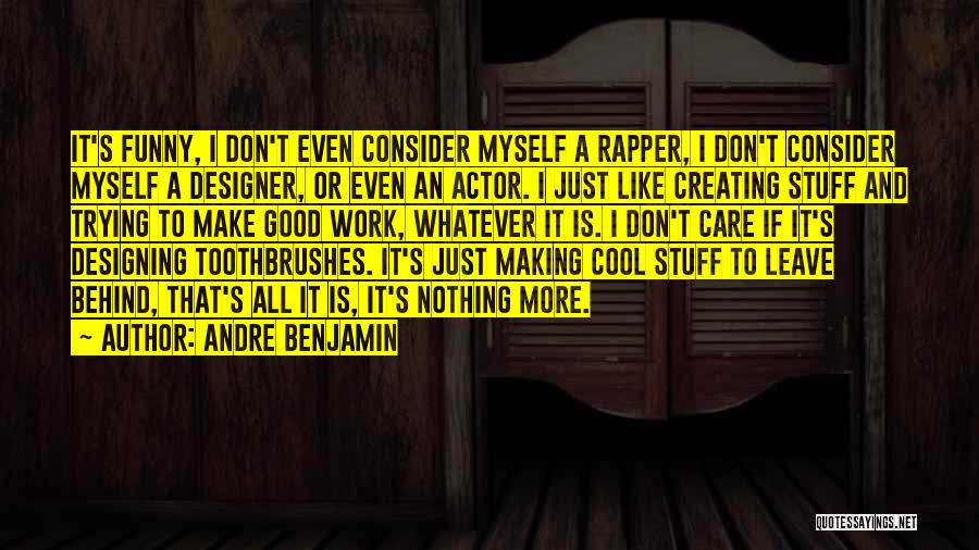 Funny Rapper Quotes By Andre Benjamin