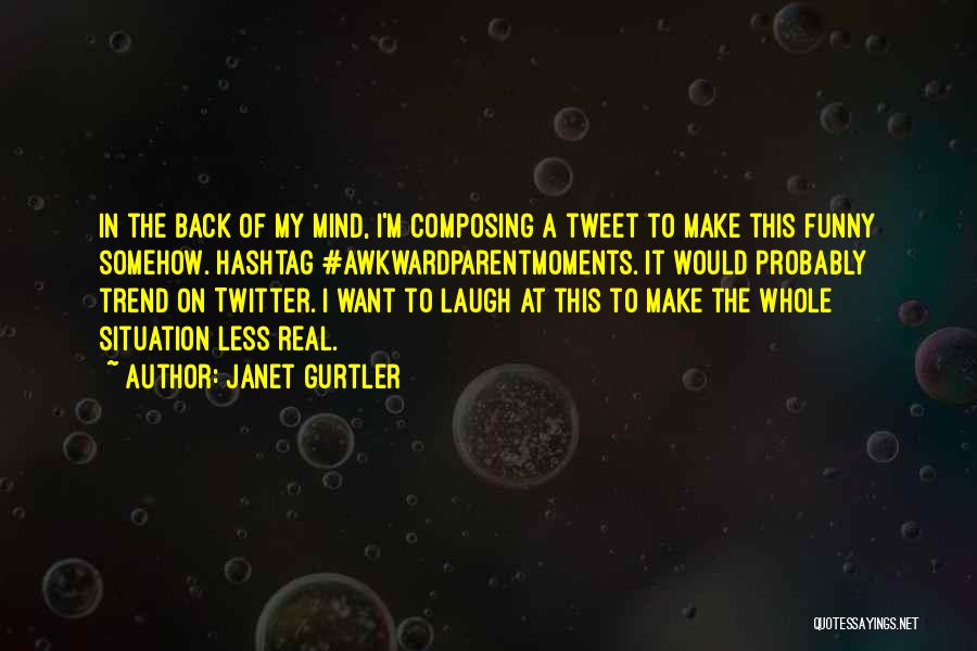 Funny Real Twitter Quotes By Janet Gurtler