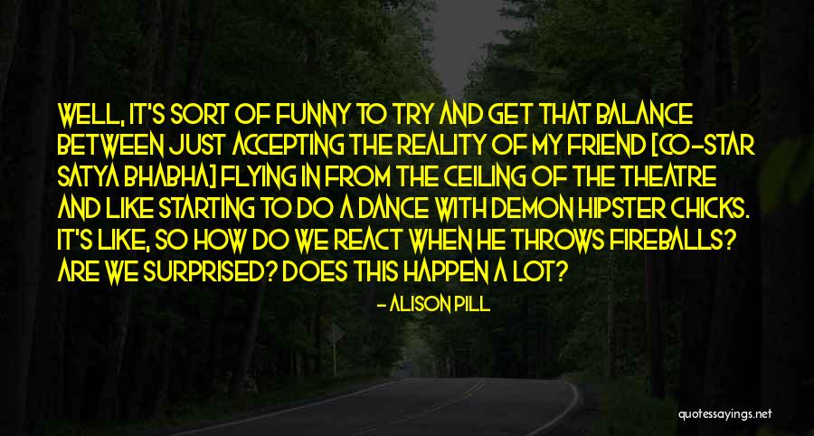 Funny Reality Quotes By Alison Pill Funny Reality Quotes By Alison Pill
