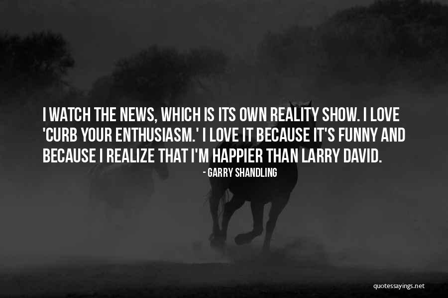 Funny Reality Quotes By Garry Shandling Funny Reality Quotes By Garry Shandling