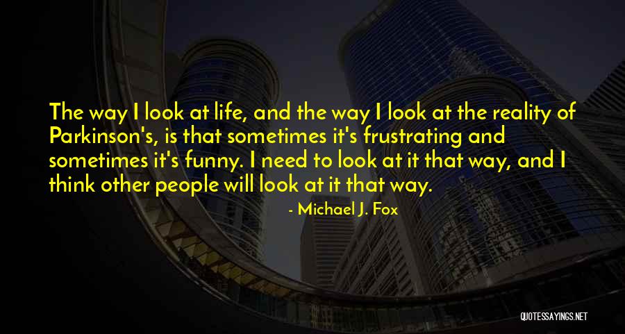 Funny Reality Quotes By Michael J. Fox Funny Reality Quotes By Michael J. Fox