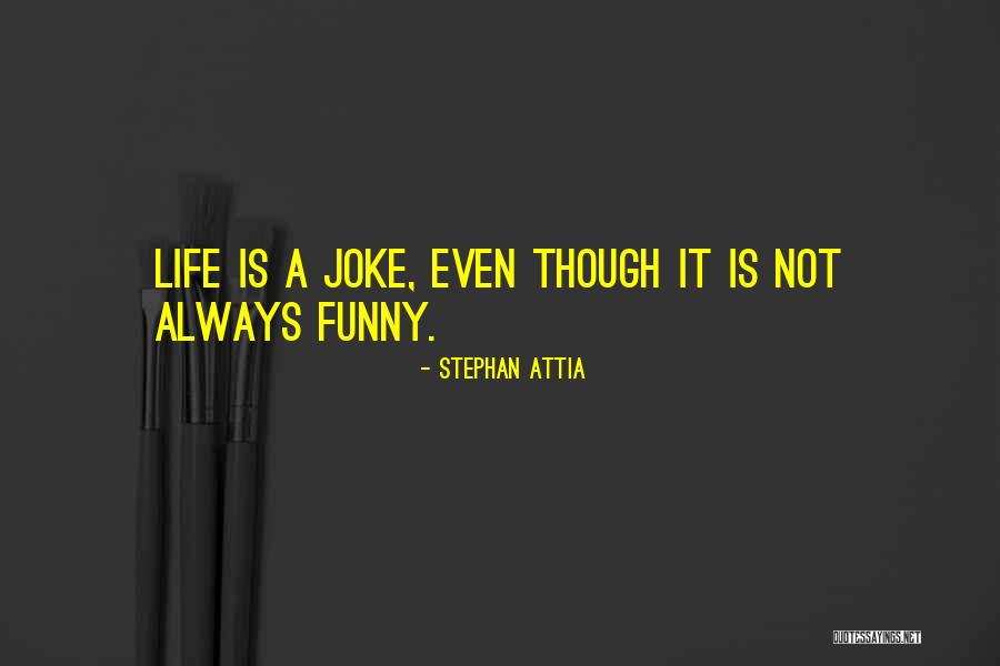 Funny Reality Quotes By Stephan Attia Funny Reality Quotes By Stephan Attia