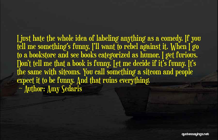 Funny Rebel Quotes By Amy Sedaris