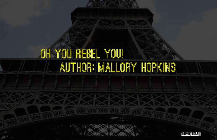 Funny Rebel Quotes By Mallory Hopkins