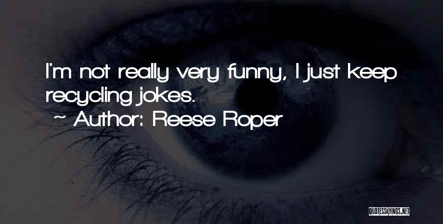 Funny Recycling Quotes By Reese Roper
