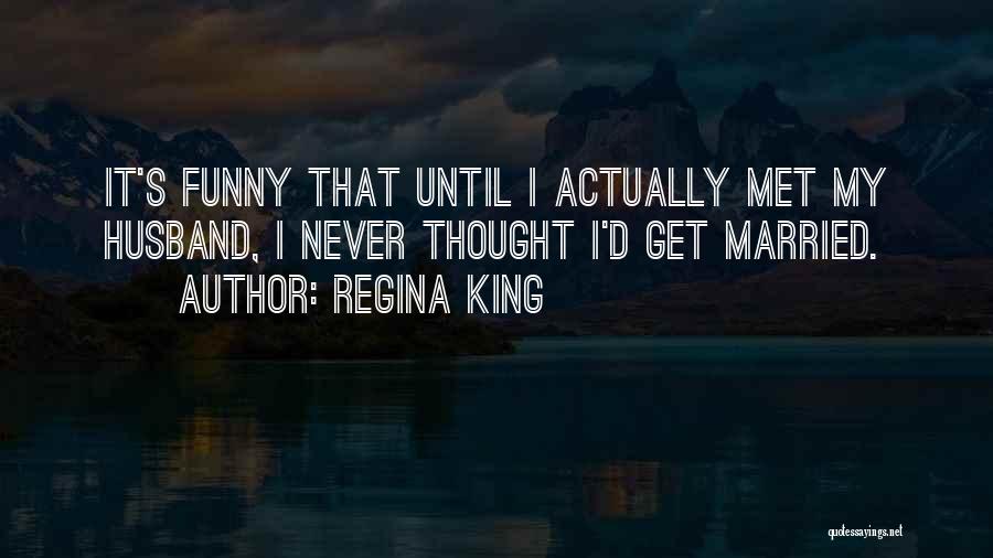 Funny Regina Quotes By Regina King