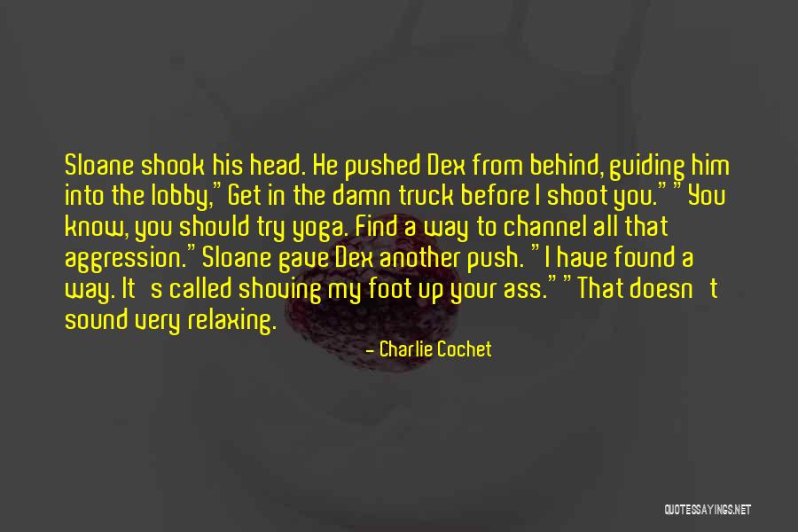 Funny Relaxing Quotes By Charlie Cochet Funny Relaxing Quotes By Charlie Cochet