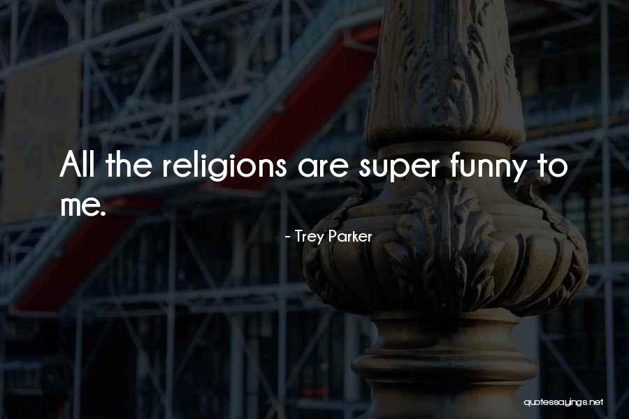 Funny Religions Quotes By Trey Parker