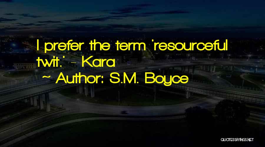 Funny Resourceful Quotes By S.M. Boyce