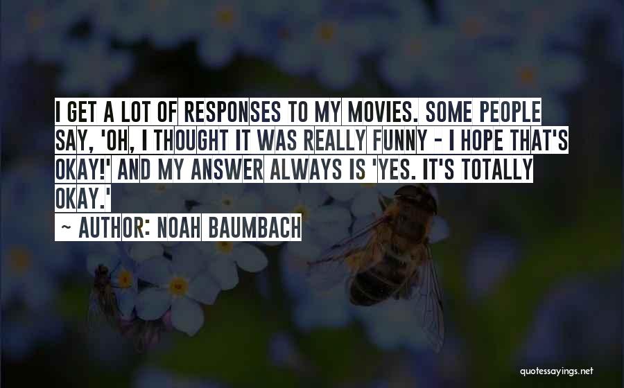 Funny Responses Quotes By Noah Baumbach