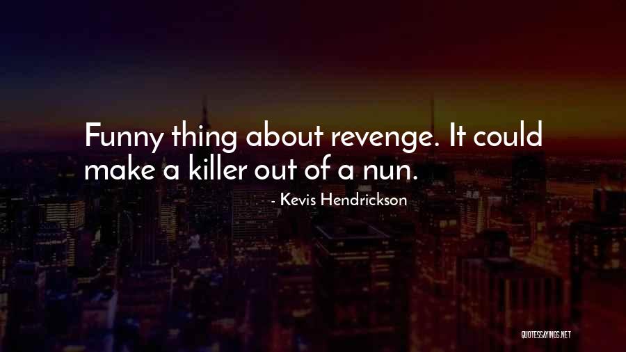 Funny Revenge Quotes By Kevis Hendrickson