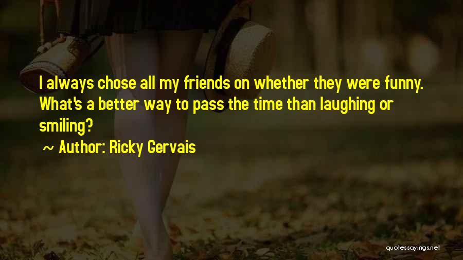 Funny Ricky Gervais Quotes By Ricky Gervais