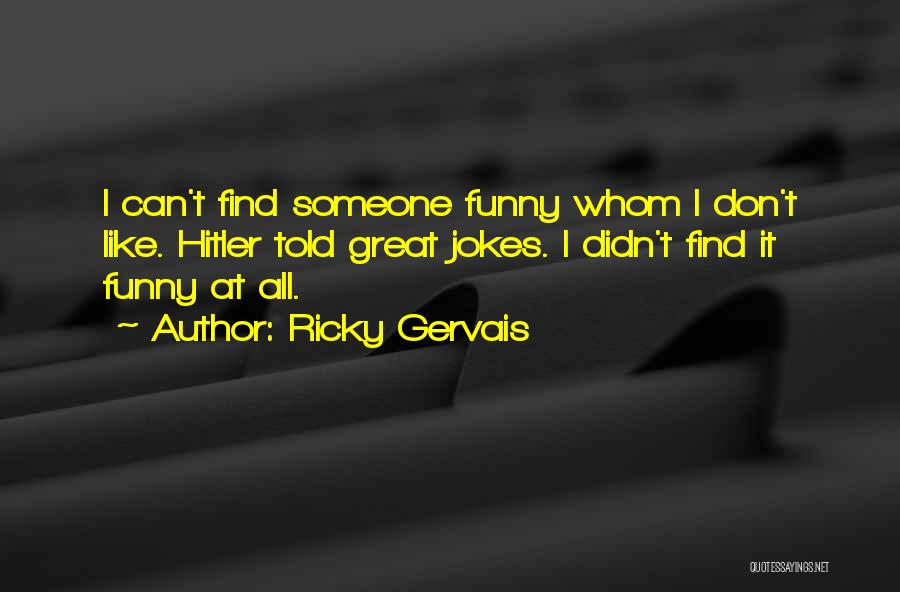 Funny Ricky Gervais Quotes By Ricky Gervais