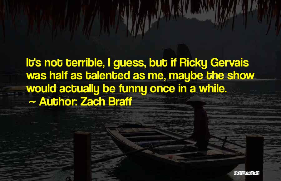 Funny Ricky Gervais Quotes By Zach Braff