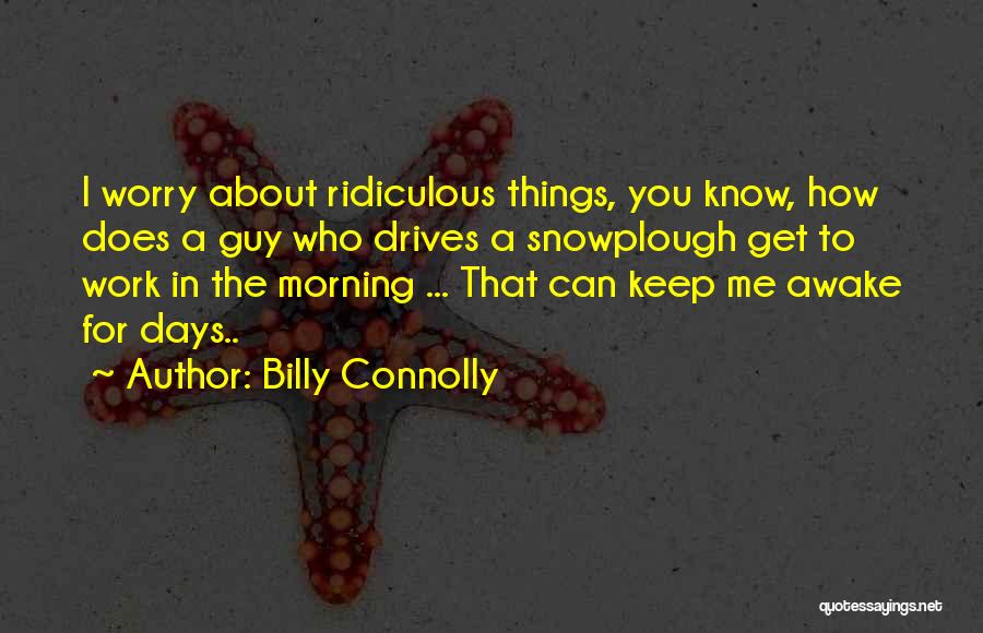 Funny Ridiculous Quotes By Billy Connolly